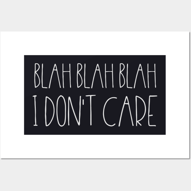 Blah Blah Blah I dont Care Wall Art by Dumastore12